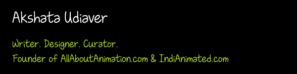 Akshata Udiaver - Writer. Designer. Curator. Founder of AllAboutAnimation.com & IndiAnimated.com